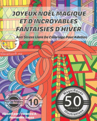 Title: ANTI STRESS Livre De Coloriage Pour Adultes: Joyeux Noel Magique Et D'Incroyables Fantaisies D'Hiver, Author: Relaxation4 Me