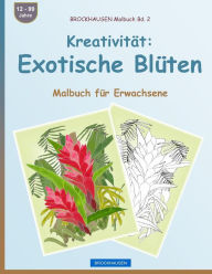Title: BROCKHAUSEN Malbuch Bd. 2 - Kreativität: Exotische Blüten: Malbuch für Erwachsene, Author: Dortje Golldack