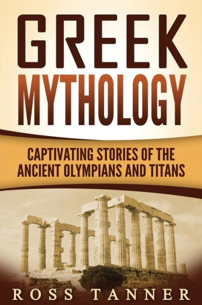 Greek Mythology: Captivating Stories of the Ancient Olympians and Titans