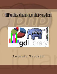 Title: PHP grafica dinamica, grafici e gradienti, Author: Antonio Taccetti