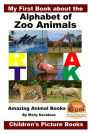 My First Book about the Alphabet of Zoo Animals - Amazing Animal Books - Children's Picture Books