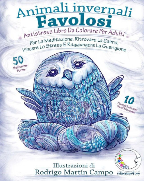 ANTISTRESS Libro Da Colorare Per Adulti: Animali Invernali Favolosi - Per  La Meditazione, Ritrovare La Calma, Vincere Lo Stress E Raggiungere La