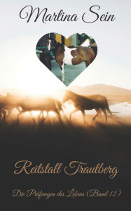 Title: Reitstall Trautberg: Die Prüfungen des Lebens, Author: Martina Sein