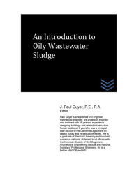 Title: An Introduction to Oily Wastewater Sludge, Author: J Paul Guyer