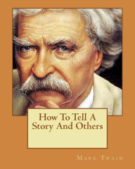 Title: How To Tell A Story And Others, Author: Mark Twain
