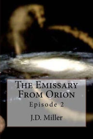 Title: The Emissary From Orion: Episode 2, Author: J. D. Miller