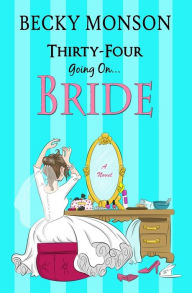 Title: Thirty-Four Going on Bride, Author: Becky Monson