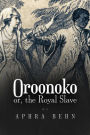Oroonoko: or, The Royal Slave