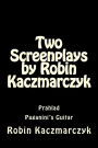 Two Screenplays by Robin Kaczmarczyk: Prahlad and Paganini's Guitar