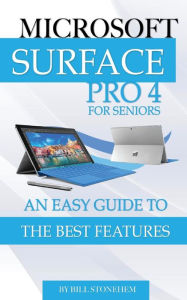 Title: Microsoft Surface Pro 4 for Seniors: An Easy Guide to the Best Features, Author: Bill Stonehem