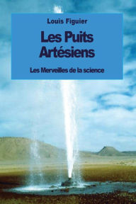Title: Les Puits artï¿½siens, Author: Louis Figuier