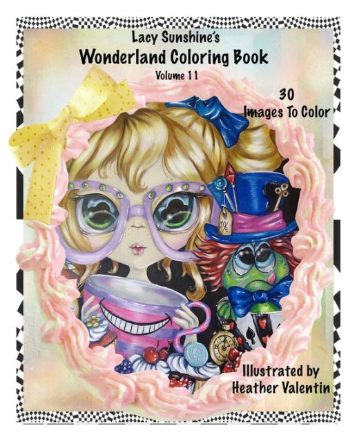 Lacy Sunshine's Wonderland Coloring Book Volume 11 by Heather Valentin