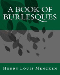Title: A Book of Burlesques, Author: H. L. Mencken