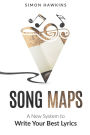 Song Maps: A New System to Write Your Best Lyrics