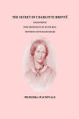 The Secret of Charlotte Bronte Followed by Some Reminiscences of the Real Monsi