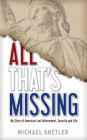 All That's Missing: My Story of American Law Enforcement, Security and Life
