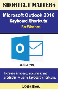 Title: Microsoft Outlook 2016 Keyboard Shortcuts For Windows, Author: U C Books