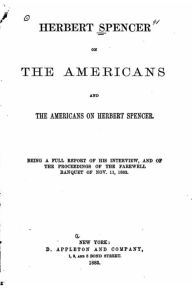 Title: Herbert Spencer on the Americans, Author: Edward Livingston Youmans