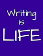 Writing is Life: Blank Lined Journal