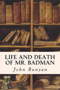Title: Life and Death of Mr. Badman, Author: John Bunyan