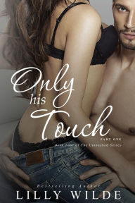 Title: Only His Touch: Part One, Author: Lilly Wilde