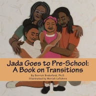 Title: Jada Goes to Pre-School: A Book on Transitions, Author: Moriah Lefebvre