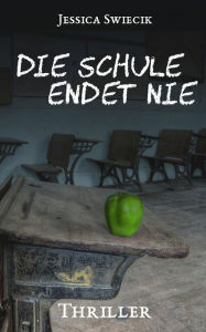 Title: Die Schule endet nie, Author: Jessica Swiecik