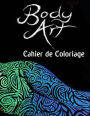 Body Art Cahier de Coloriage: Dans ce A4 50 pages Livres de Coloriage pour Adultes , nous avons rassembler une Collection de Fantastique Art Corporel pour que vous les Colorez
