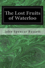 Title: The Lost Fruits of Waterloo, Author: John Spencer Bassett