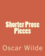 Title: Shorter Prose Pieces, Author: Oscar Wilde