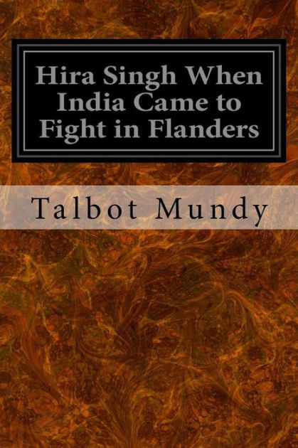 Hira Singh When India Came To Fight In Flanders By Talbot Mundy Paperback Barnes Noble