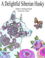 A Delightful Siberian Husky: Adult Coloring Book