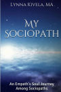 My Sociopath: An Empath's Soul Journey Among Sociopaths