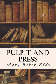 Title: Pulpit and Press, Author: Mary Baker Eddy