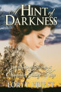 A Hint of Darkness: An Australian novel linking Contemporary & Victorian; parallels the lives of two women. The spectre of revenge shadows Emmaline as she fights for survival in a hostile environment. Ellie struggles in a society ruled by commercialism.