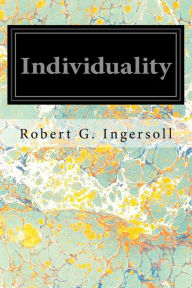 Title: Individuality, Author: Robert G Ingersoll