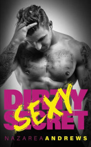 Title: Dirty Sexy Secret, Author: Nazarea Andrews
