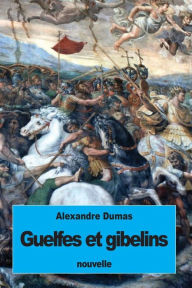 Title: Guelfes et Gibelins, Author: Alexandre Dumas