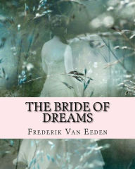 Title: The Bride Of Dreams, Author: Frederik Van Eeden