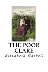 Title: The Poor Clare: A Gothic Ghost Story, Author: Elizabeth Gaskell
