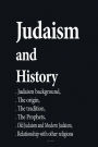 Judaism and History: Judaism background, the origin, the tradition, the Prophets, Old Judaism and Modern Judaism, Relationship with other religions