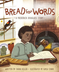 Download ebooks to kindle from computer Bread for Words: A Frederick Douglass Story 9781534110014 by Shana Keller, Kayla Stark