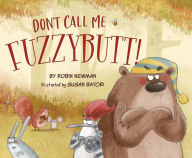 Title: Don't Call Me Fuzzybutt!, Author: Robin Newman