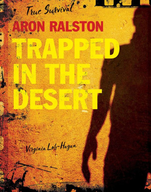 Aron Ralston: Trapped in the Desert by Virginia Loh-Hagan | eBook (NOOK ...