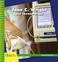 Title: Jane C. Wright and Chemotherapy, Author: Virginia Loh-Hagan