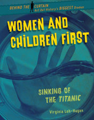 Title: Women and Children First: Sinking of the Titanic, Author: Virginia Loh-Hagan