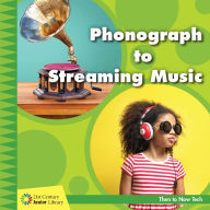 Title: Phonograph to Streaming Music, Author: Jennifer Colby