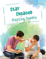 Title: Stay Engaged: Practicing Empathy, Author: Virginia Loh-Hagan