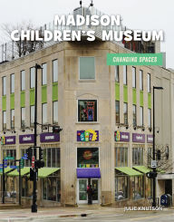 Title: Madison Children's Museum, Author: Julie Knutson