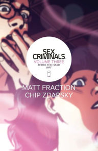 Title: Sex Criminals, Volume 3: Three the Hard Way, Author: Matt Fraction